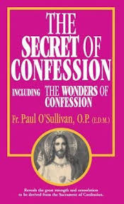 The Secret of Confession: Including the Wonders of Confession / Rev Fr Paul O'Sullivan OP
