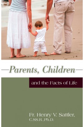 Parents, Children and the Facts of Life / Fr Henry V Sattler, S.SS.R., PhD