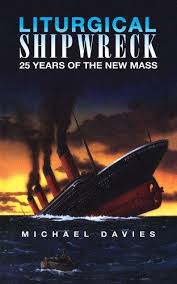 Liturgical Shipwreck: 28 Years of the New Mass / Michael Davies
