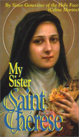 My Sister St Therese / Sister Genevieve of the Holy Face (Celine Martin)