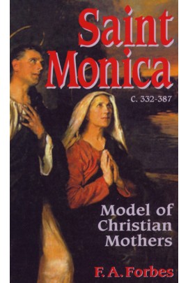 Saint Monica (332-387): Model of Christian Mothers  / F. A. Forbes