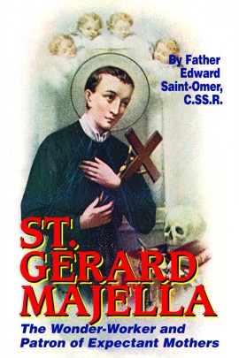 St. Gerard Majella: The Wonder-Worker and Patron of Expectant Mothers / Rev Fr Edward Saint-Omer CSSR