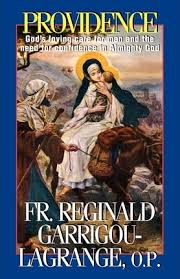 Providence: God's Loving Care for Men and the Need for Confidence in Almighty God / Rev Fr Reginald Garrigou-Lagrange OP