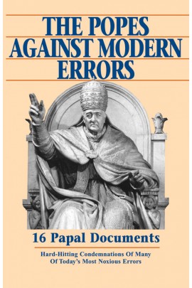 The Popes Against Modern Errors: 16 Papal Documents - Hard-Hitting Condemnations of Many of Today's Most Notorious Errors / Anonymous