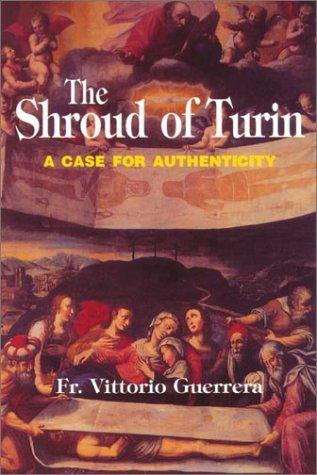 The Shroud of Turin: A Case for Authenticity / Rev. Fr. Vittorio Guerrera