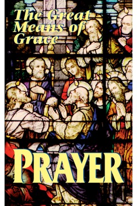 Prayer The Great Means of Grace / Anonymous