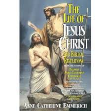 The Life of Jesus Christ and Biblical Revelations (Volume 1) From the Visions of the Venerable Anne Catherine Emmerich / Anne Catherine Emmerich