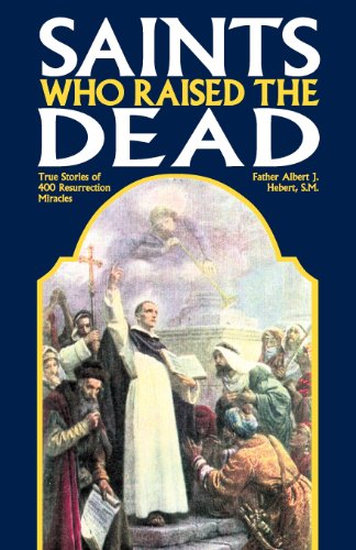 Saints Who Raised the Dead / Rev. Albert J. Hebert