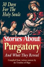Stories About Purgatory and What They Reveal: 30 Days for the Holy Souls / An Ursuline of Sligo