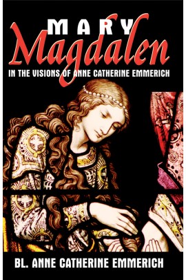 Mary Magdalen in the Visions of Anne Catherine Emmerich / Blessed Anne Catherine Emmerich