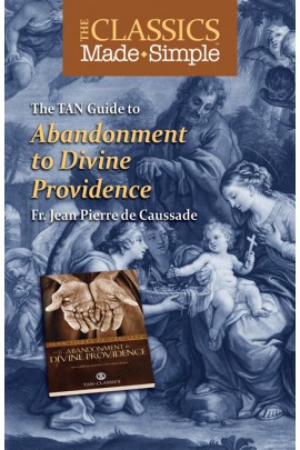 The Classics Made Simple  Abandonment to Divine Providence Study Guide / Fr Jean-Pierre de Caussade