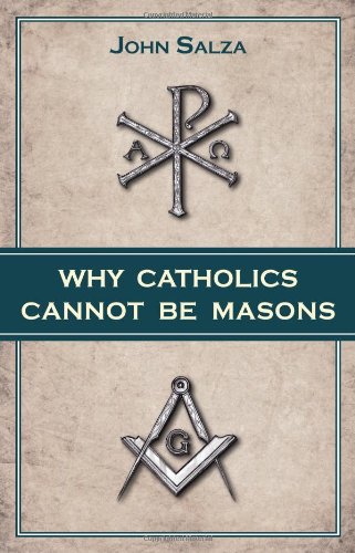 Why Catholics Cannot Be Masons / John Salza