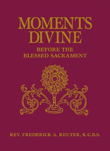 Moments Divine Before the Blessed Sacrament / Rev. Fr. Frederick Reuter