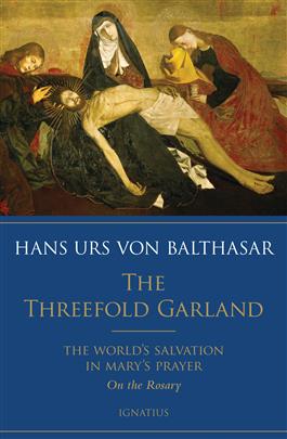 The Threefold Garland The World's Salvation in Mary's Prayer / Hans Urs von Balthasar