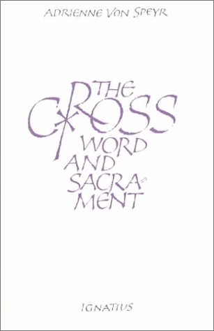 The Cross: Word and Sacrament / Adrienne von Speyr
