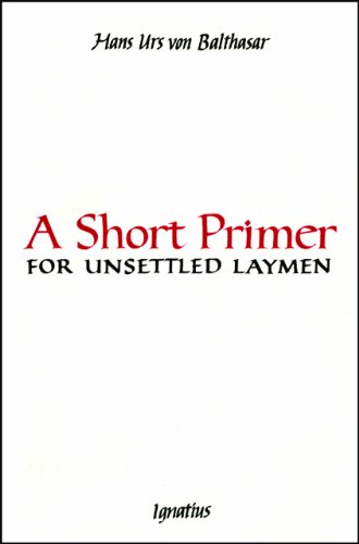 A Short Primer for Unsettled Laymen / Hans Urs von Balthasar
