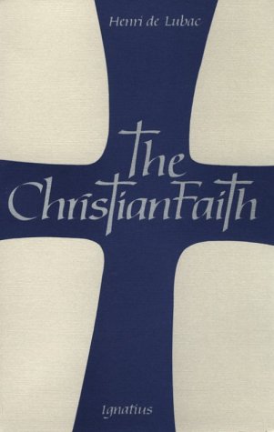 The Christian Faith: an Essay on the Structure of the Apostles' Creed / Henri de Lubac