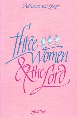 Three Women and the Lord / Adrienne von Speyr