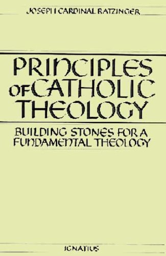 Principles of Catholic Theology: Building Stones for a Fundamental Theology / Joseph Cardinal Ratzinger