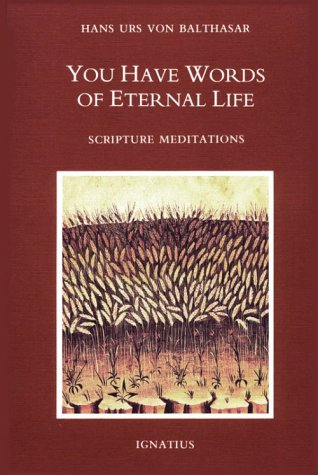 You Have Words of Eternal Life: Scripture Meditations / Hans Urs von Balthasar