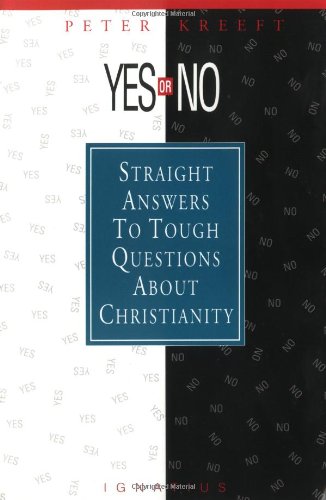 Yes or No? Straight Answers to Tough Questions About Christianity / Peter Kreeft