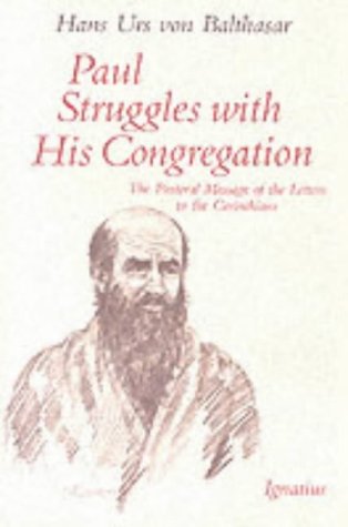 Paul Struggles with His Congregation: the Pastoral Message of the Letters to the Corinthians / Hans Urs von Balthasar