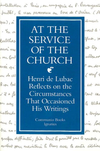 At the Service of the Church : Henri de Lubac Reflects on the Circumstances that Occasioned his Writings