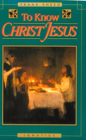 To Know Christ Jesus / Frank Sheed