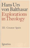 Explorations in Theology Volume 3 Creator Spirit / Hans Urs von Balthasar