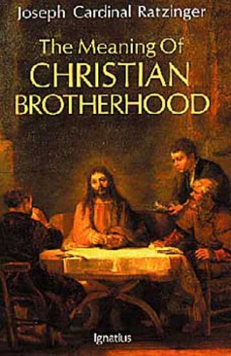 The Meaning of Christian Brotherhood / Joseph Cardinal Ratzinger (Pope Benedict XVI)