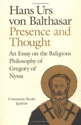 Presence and Thought: Essay on the Religious Philosophy of Gregory of Nyssa / Hans Urs von Balthasar
