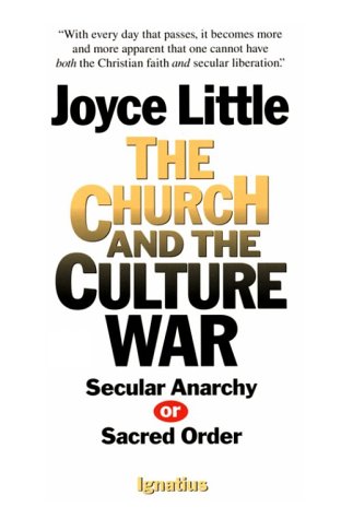 The Church and the Culture War: Secular Anarchy or Sacred Order / Joyce Little