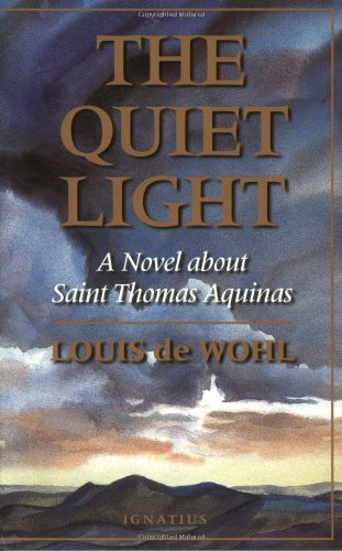 The Quiet Light: a Novel about Thomas Aquinas / Louis de Wohl