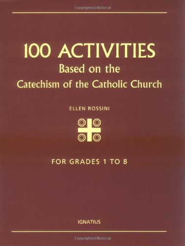 100 Activities Based on the Catechism of the Catholic Church / Ellen Rossini