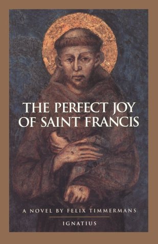 The Perfect Joy of St. Francis: a Novel / Felix Timmermans