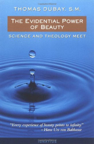 The Evidential Power of Beauty: Science and Theology Meet / Thomas Dubay
