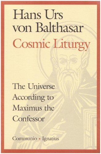 Cosmic Liturgy: the Universe According to Maximus the Confessor / Hans Urs von Balthasar