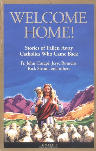 Welcome Home!: Stories of Fallen-Away Catholics Who Came Back / Edited by Victor R. Claveau