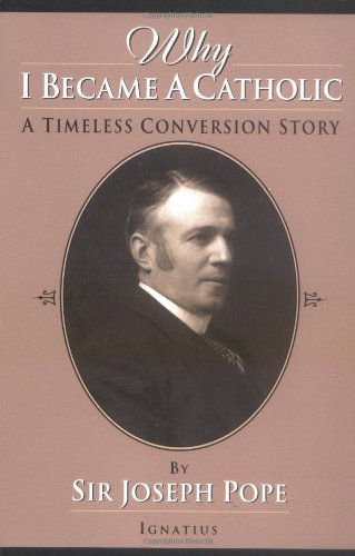 Why I Became a Catholic: a Timeless Conversion Story / Joseph Pope