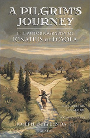 A Pilgrim's Journey the Autobiography of Ignatius of Loyola / Edited by Joseph N. Tylenda