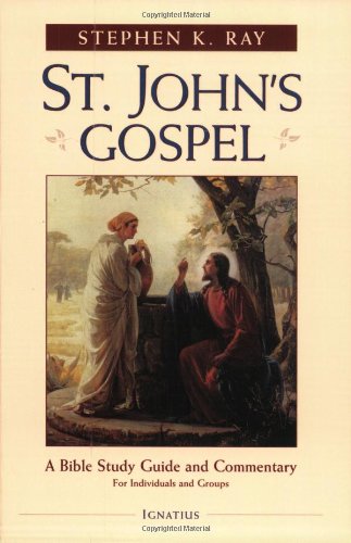 St. John's Gospel: A Bible Study and Commentary / Steve Ray