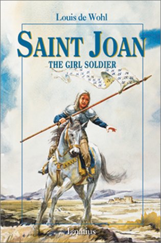 Saint Joan: the Girl Soldier / Louis de Wohl