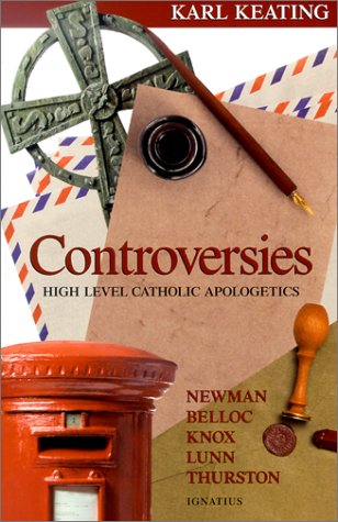 Controversies: High-level Catholic Apologetics / Karl Keating