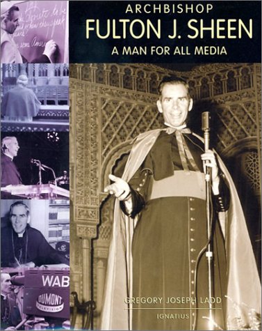 Archbishop Fulton J. Sheen: a Man for all Media / Gregg Joseph Ladd
