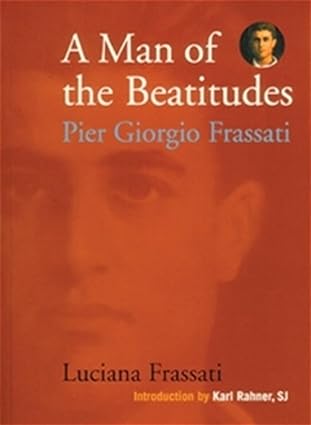 A Man of the Beatitudes: Pier Giorgio Frassati (PB) /  Luciana Frassati (Author)