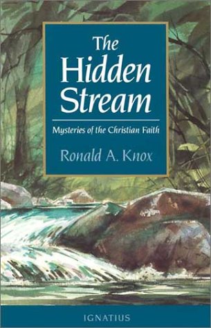 The Hidden Stream: Mysteries of the Christian Faith / Ronald A. Knox