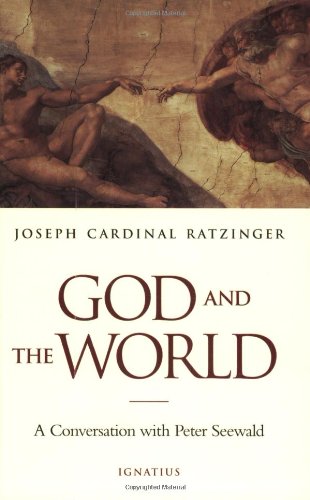 God and the World: Believing and Living in Our Time: a Conversation with Peter Seewald / Joseph Cardinal Ratzinger (Pope Benedict XVI)