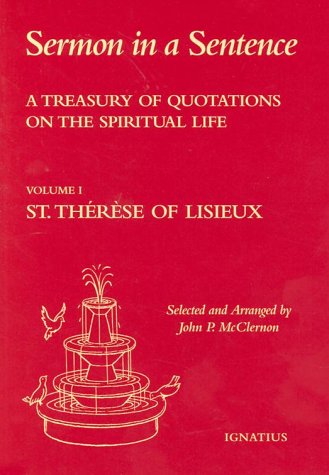 Sermon in a Sentence: A Treasury of Quotations on the Spiritual Life: Volume 1: St Therese of Lisieux / Edited by John McClernon