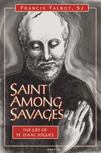 Saint Among Savages: the Life of Saint Isaac Jogues / Francis Talbot