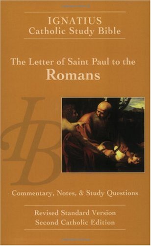 Ignatius Catholic Study Bible: The Letter of Saint Paul to the Romans: with Introduction, Commentary, Notes & Study Questions / Scott Hahn & Curtis Mitch